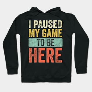 I Paused My Game , Video Hoodie